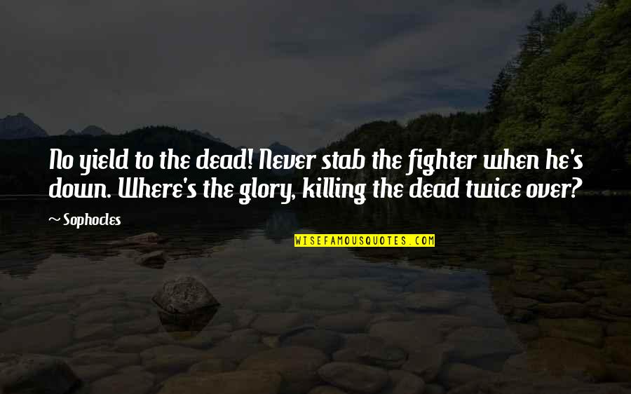 Lablanche Trail Quotes By Sophocles: No yield to the dead! Never stab the