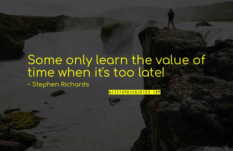 Labonte Driving School Quotes By Stephen Richards: Some only learn the value of time when