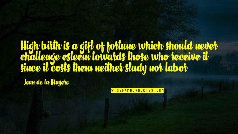 Labor And Birth Quotes By Jean De La Bruyere: High birth is a gift of fortune which Labor And Birth Quotes By Jean De La Bruyere: High birth is a gift of fortune which