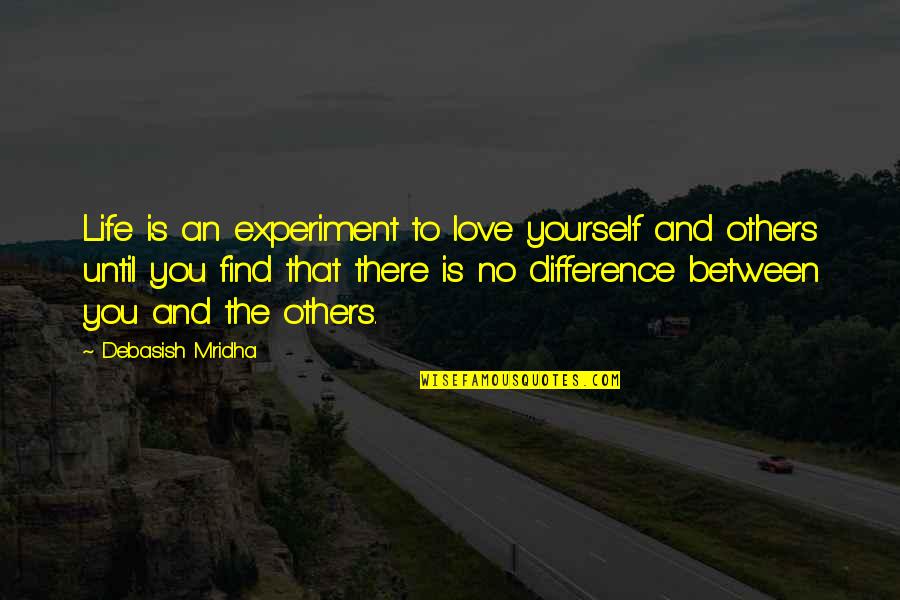 Labor And Material Vs Sq Ft Quotes By Debasish Mridha: Life is an experiment to love yourself and Labor And Material Vs Sq Ft Quotes By Debasish Mridha: Life is an experiment to love yourself and