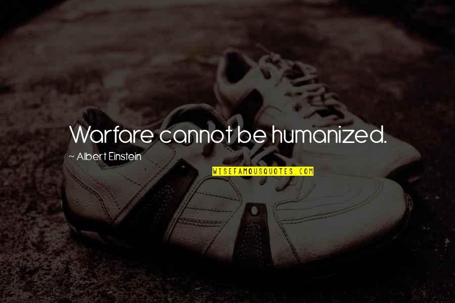 Labor Day 2015 Quotes By Albert Einstein: Warfare cannot be humanized.