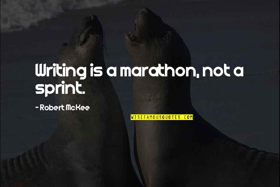Labor Day Quote Quotes By Robert McKee: Writing is a marathon, not a sprint. Labor Day Quote Quotes By Robert McKee: Writing is a marathon, not a sprint.