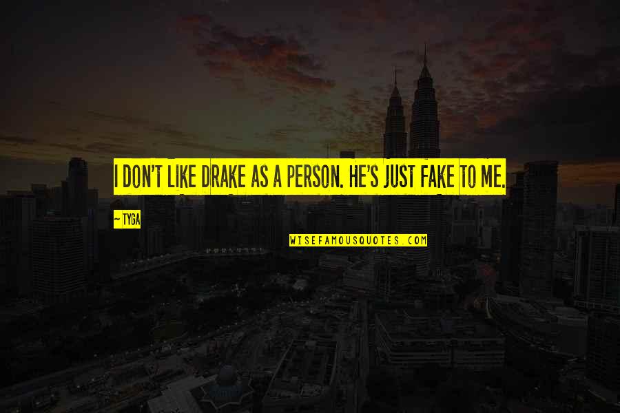 Labor Ns Jelent Se Quotes By Tyga: I don't like Drake as a person. He's