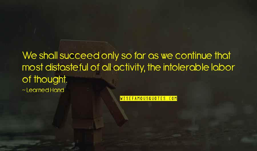 Labor Only Quotes By Learned Hand: We shall succeed only so far as we Labor Only Quotes By Learned Hand: We shall succeed only so far as we