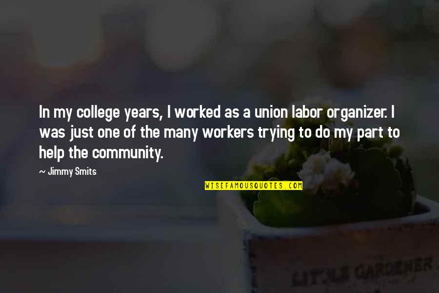 Labor Organizer Quotes By Jimmy Smits: In my college years, I worked as a