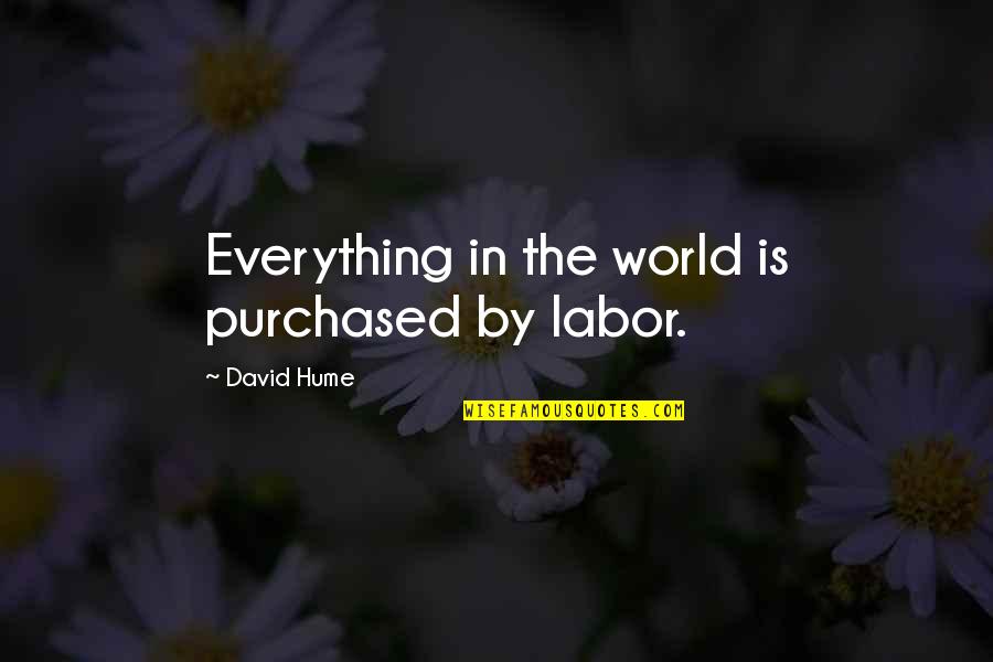 Labor Quotes By David Hume: Everything in the world is purchased by labor.
