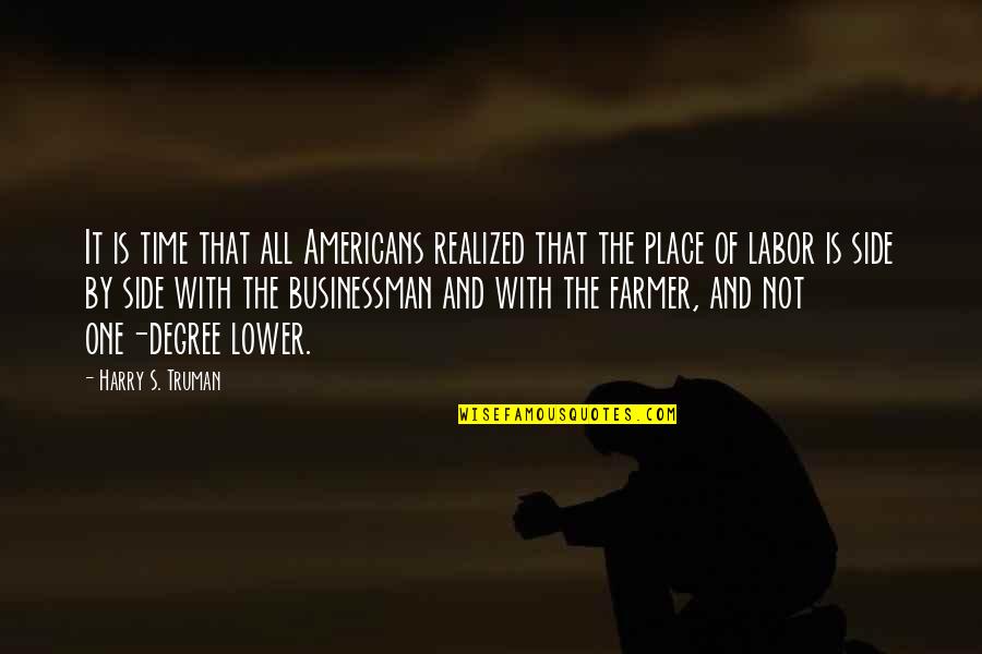 Labor Quotes By Harry S. Truman: It is time that all Americans realized that