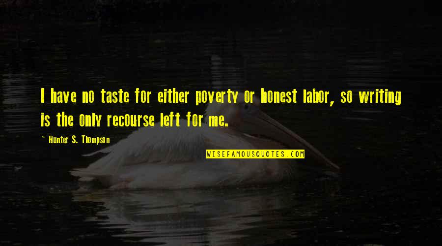 Labor Quotes By Hunter S. Thompson: I have no taste for either poverty or