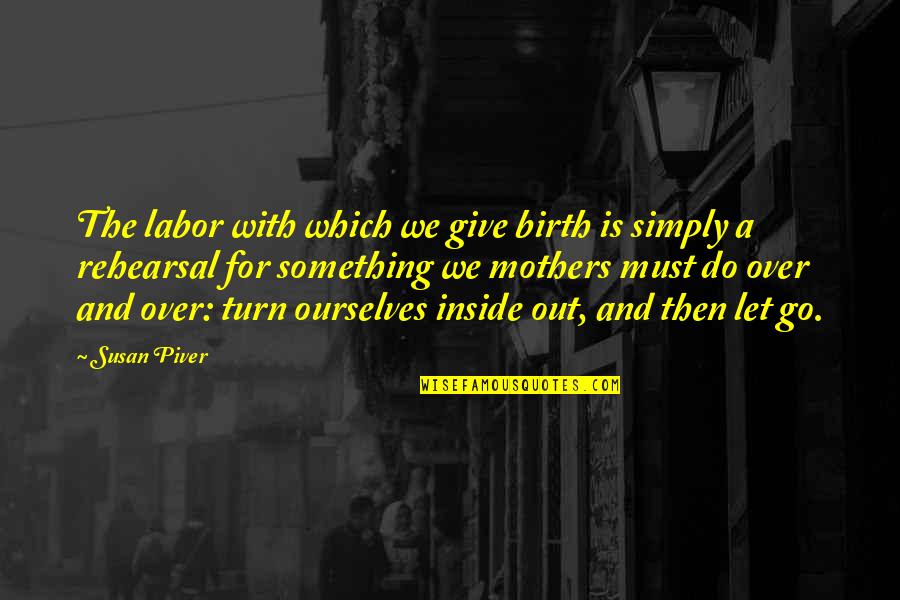 Labor Quotes By Susan Piver: The labor with which we give birth is