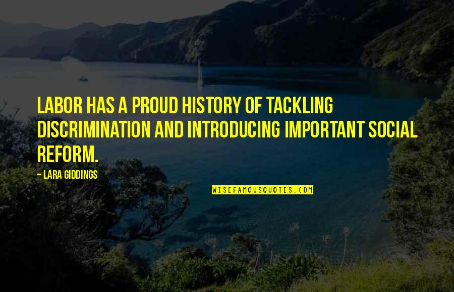 Labor Reform Quotes By Lara Giddings: Labor has a proud history of tackling discrimination