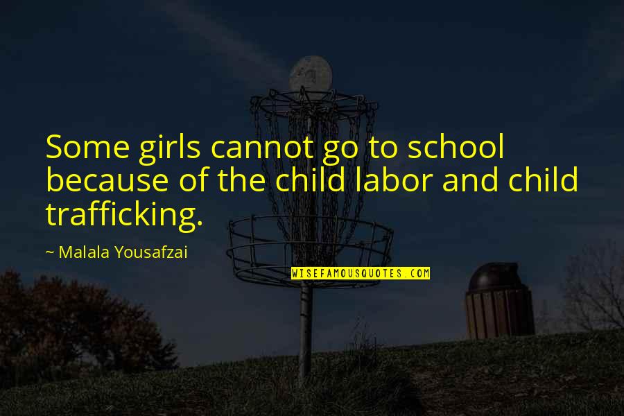 Labor Trafficking Quotes By Malala Yousafzai: Some girls cannot go to school because of