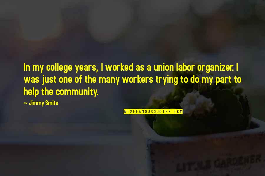 Labor Union Quotes By Jimmy Smits: In my college years, I worked as a
