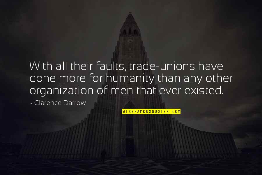 Labor Unions Quotes By Clarence Darrow: With all their faults, trade-unions have done more