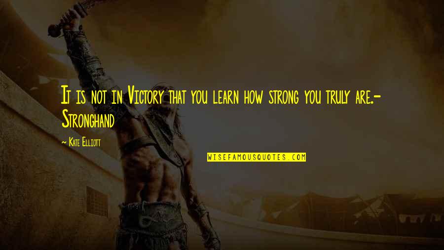 Laborales 5 Quotes By Kate Elliott: It is not in Victory that you learn