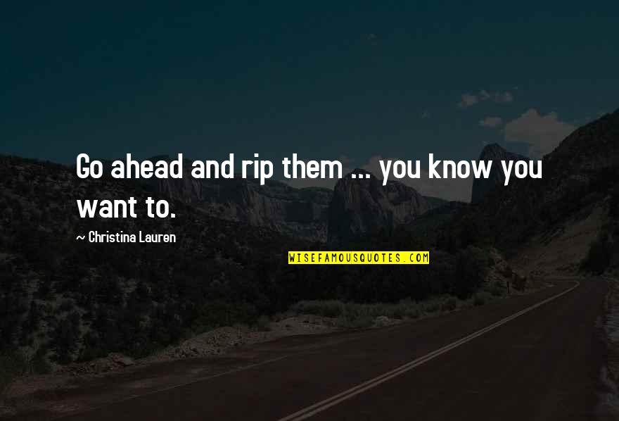 Laborales El Quotes By Christina Lauren: Go ahead and rip them ... you know Laborales El Quotes By Christina Lauren: Go ahead and rip them ... you know
