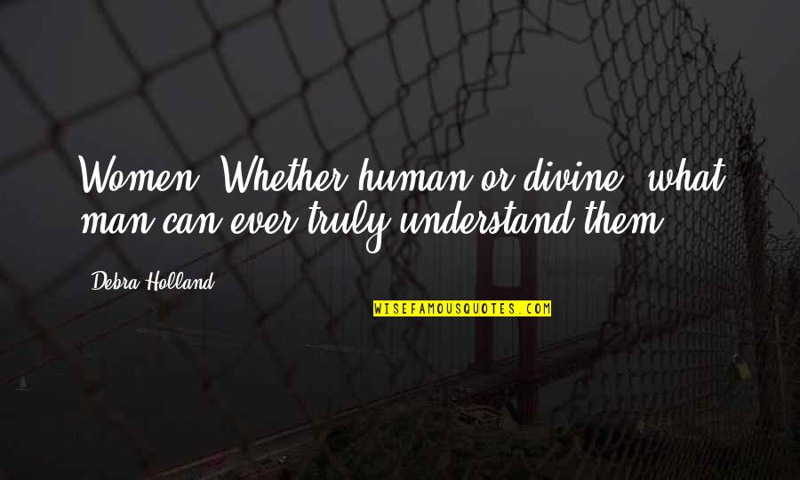 Laborales El Quotes By Debra Holland: Women! Whether human or divine, what man can