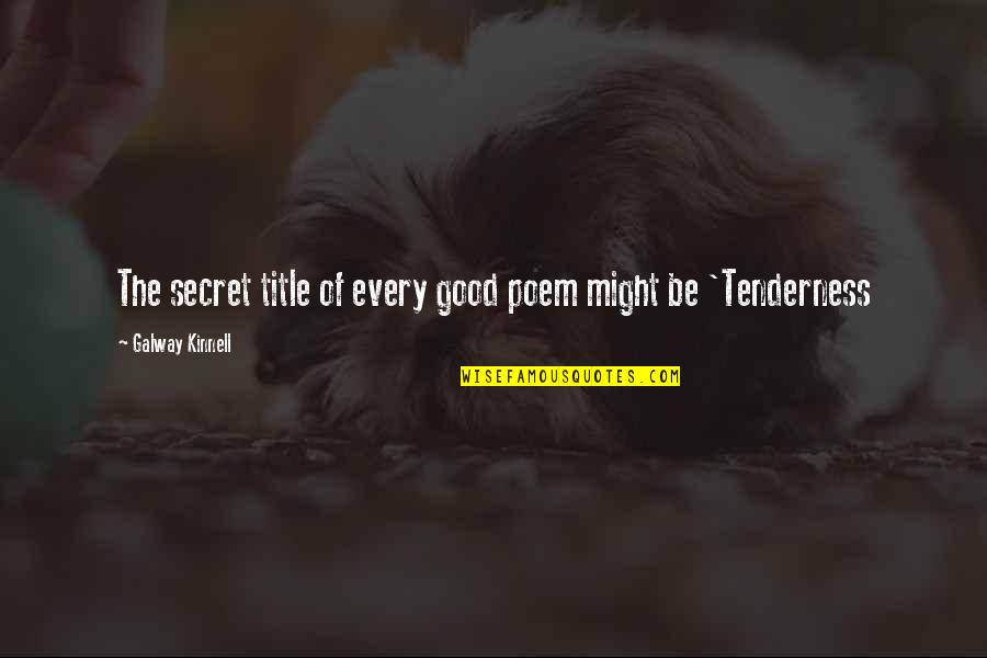 Laborales El Quotes By Galway Kinnell: The secret title of every good poem might Laborales El Quotes By Galway Kinnell: The secret title of every good poem might