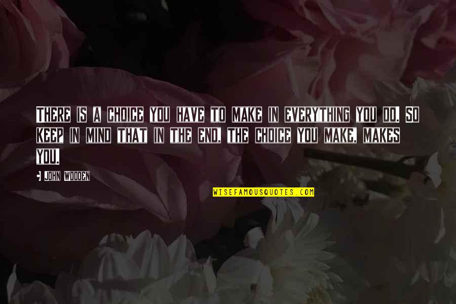 Laborales El Quotes By John Wooden: There is a choice you have to make Laborales El Quotes By John Wooden: There is a choice you have to make