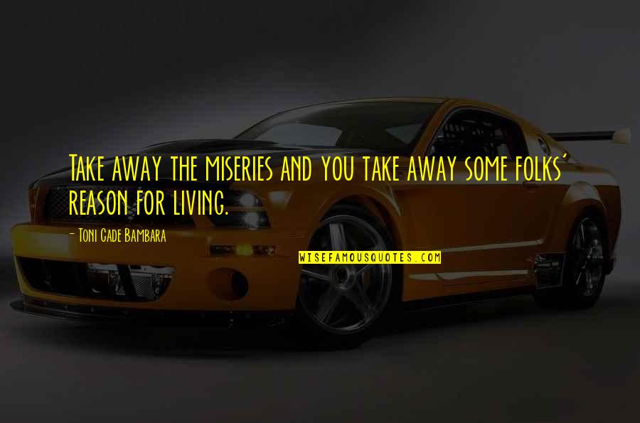 Laborales El Quotes By Toni Cade Bambara: Take away the miseries and you take away Laborales El Quotes By Toni Cade Bambara: Take away the miseries and you take away