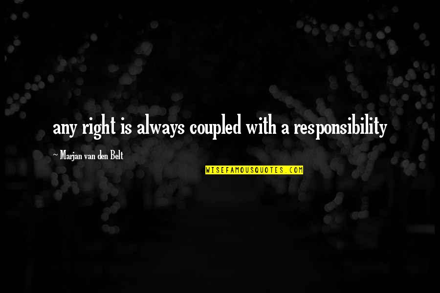 Laborando Ltda Quotes By Marjan Van Den Belt: any right is always coupled with a responsibility