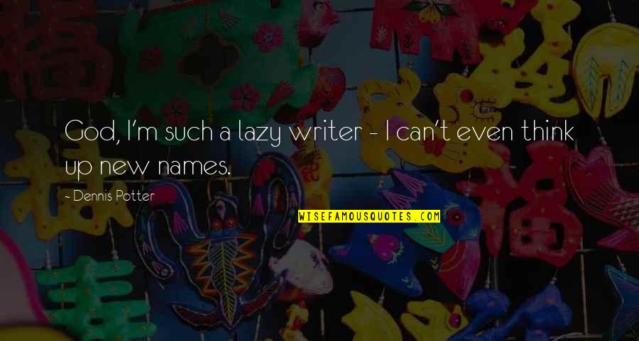 Laborando Monteria Quotes By Dennis Potter: God, I'm such a lazy writer - I Laborando Monteria Quotes By Dennis Potter: God, I'm such a lazy writer - I
