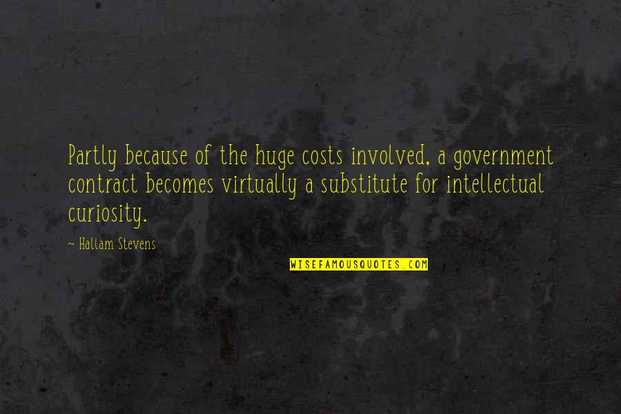 Laborando Monteria Quotes By Hallam Stevens: Partly because of the huge costs involved, a Laborando Monteria Quotes By Hallam Stevens: Partly because of the huge costs involved, a