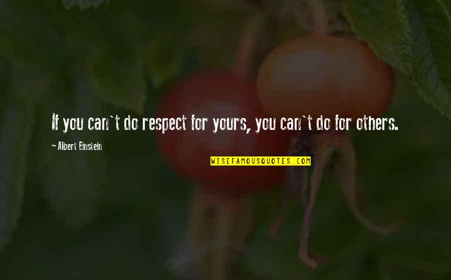Laborans Budapest Quotes By Albert Einstein: If you can't do respect for yours, you Laborans Budapest Quotes By Albert Einstein: If you can't do respect for yours, you