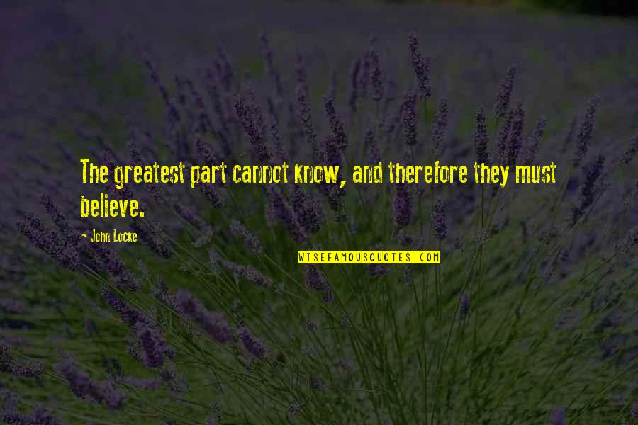 Laborans Budapest Quotes By John Locke: The greatest part cannot know, and therefore they