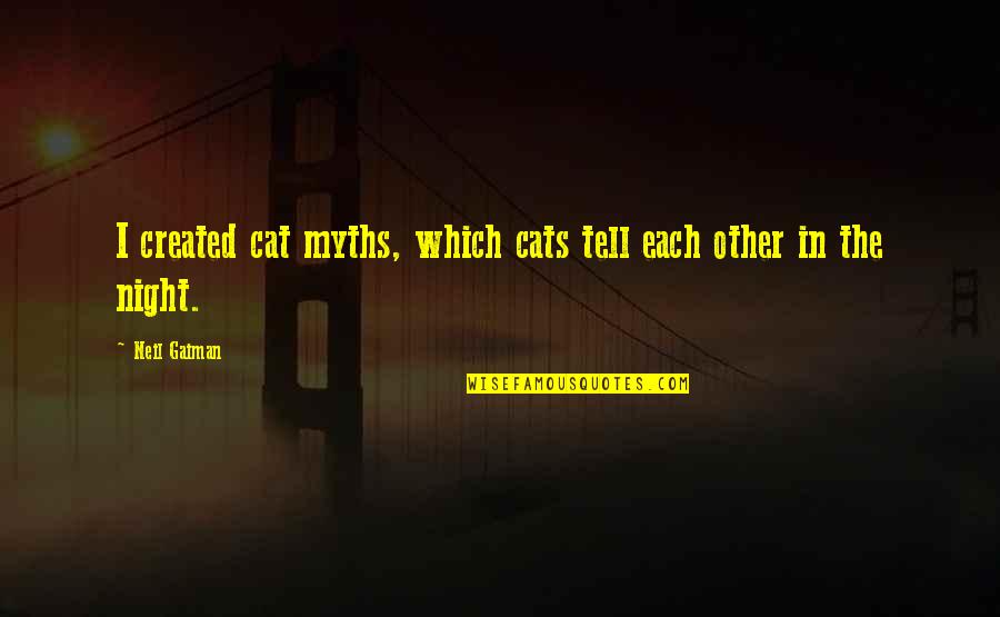 Laborans Budapest Quotes By Neil Gaiman: I created cat myths, which cats tell each