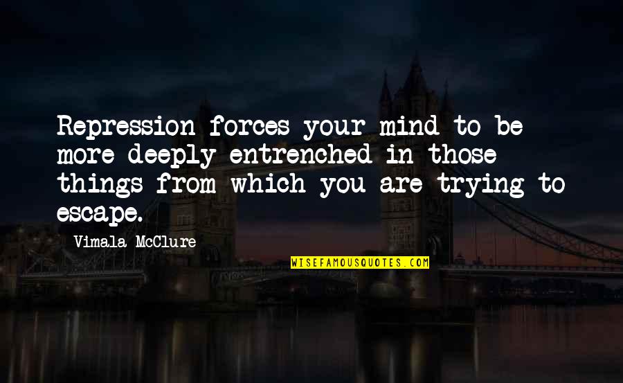 Laboratoire Ketterthill Quotes By Vimala McClure: Repression forces your mind to be more deeply Laboratoire Ketterthill Quotes By Vimala McClure: Repression forces your mind to be more deeply