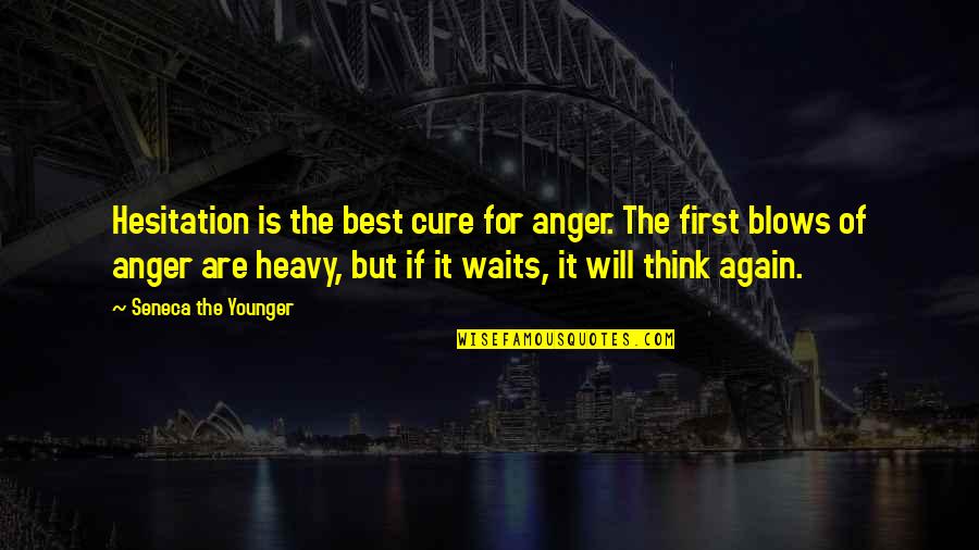 Laboratoires Biron Quotes By Seneca The Younger: Hesitation is the best cure for anger. The