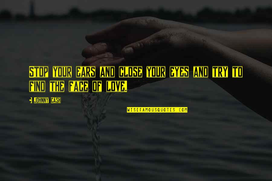 Laboratoires Expanscience Quotes By Johnny Cash: Stop your ears and close your eyes and