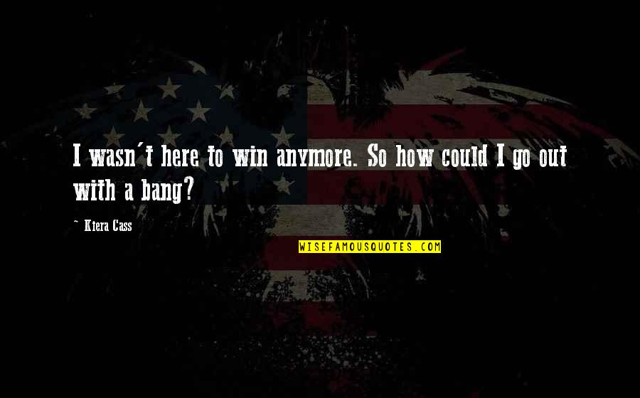 Laboratoires Expanscience Quotes By Kiera Cass: I wasn't here to win anymore. So how