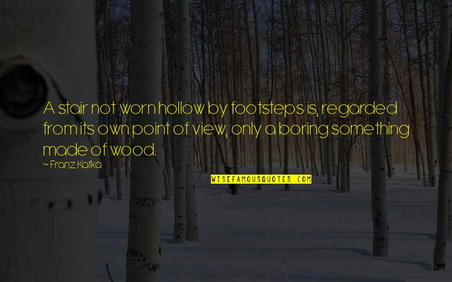 Laboratorio Fleury Quotes By Franz Kafka: A stair not worn hollow by footsteps is, Laboratorio Fleury Quotes By Franz Kafka: A stair not worn hollow by footsteps is,