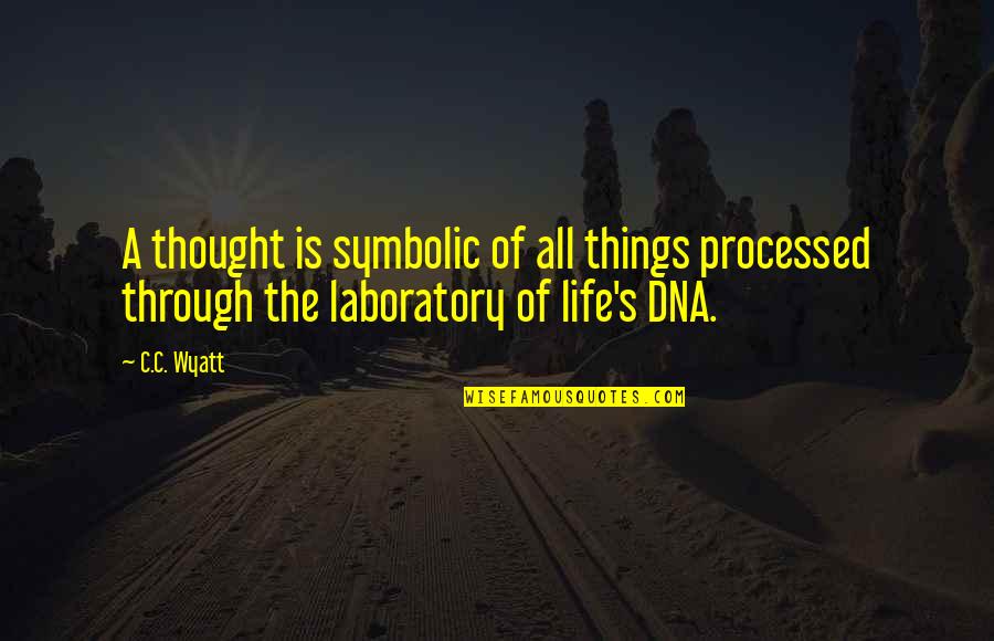 Laboratory Life Quotes By C.C. Wyatt: A thought is symbolic of all things processed