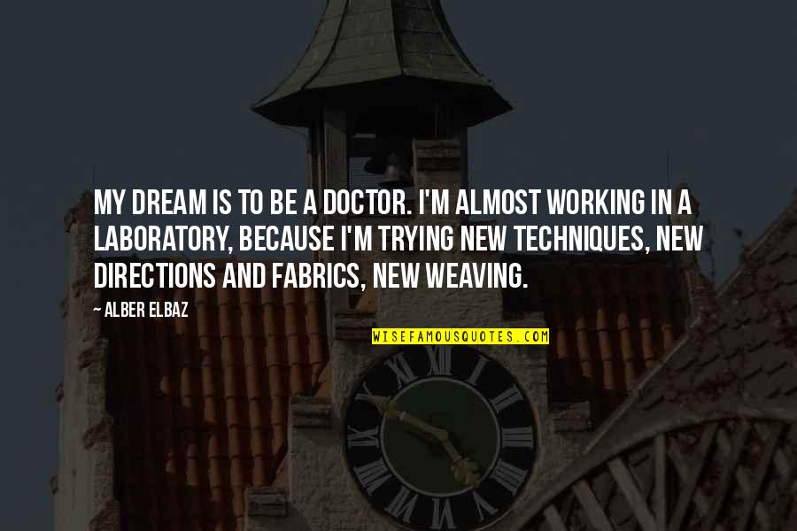 Laboratory Quotes By Alber Elbaz: My dream is to be a doctor. I'm