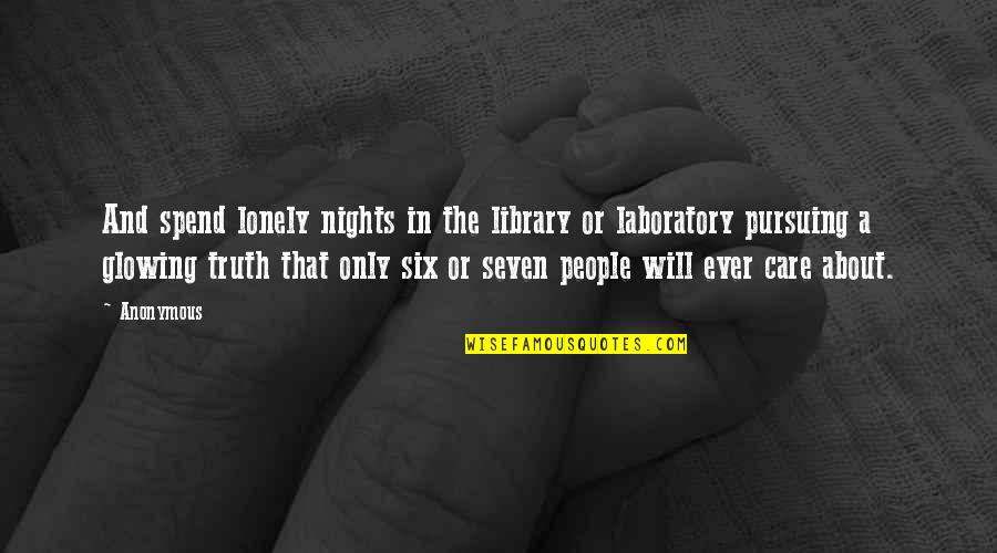 Laboratory Quotes By Anonymous: And spend lonely nights in the library or