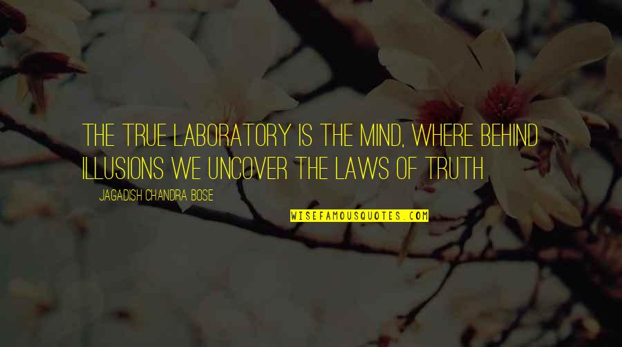 Laboratory Quotes By Jagadish Chandra Bose: The true laboratory is the mind, where behind