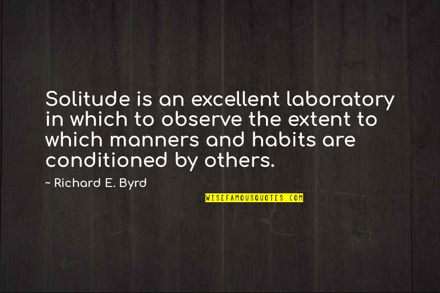 Laboratory Quotes By Richard E. Byrd: Solitude is an excellent laboratory in which to