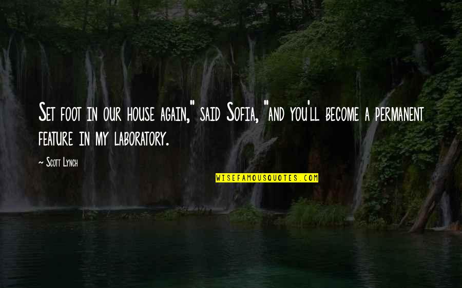 Laboratory Quotes By Scott Lynch: Set foot in our house again," said Sofia,