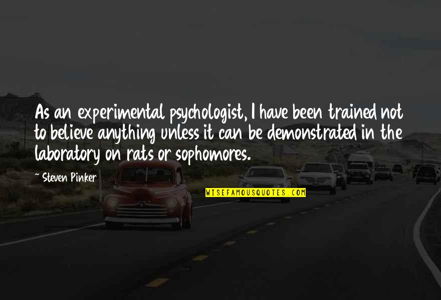 Laboratory Quotes By Steven Pinker: As an experimental psychologist, I have been trained