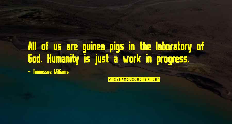 Laboratory Quotes By Tennessee Williams: All of us are guinea pigs in the