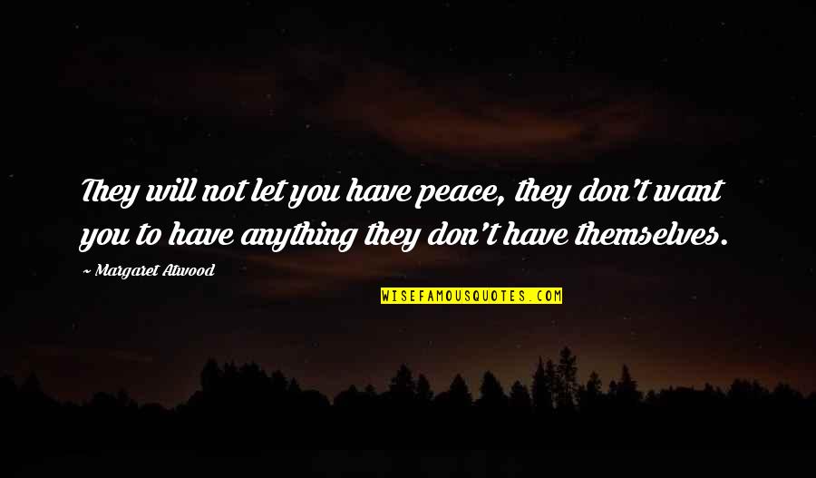 Laboratuvar G Venlik Quotes By Margaret Atwood: They will not let you have peace, they Laboratuvar G Venlik Quotes By Margaret Atwood: They will not let you have peace, they