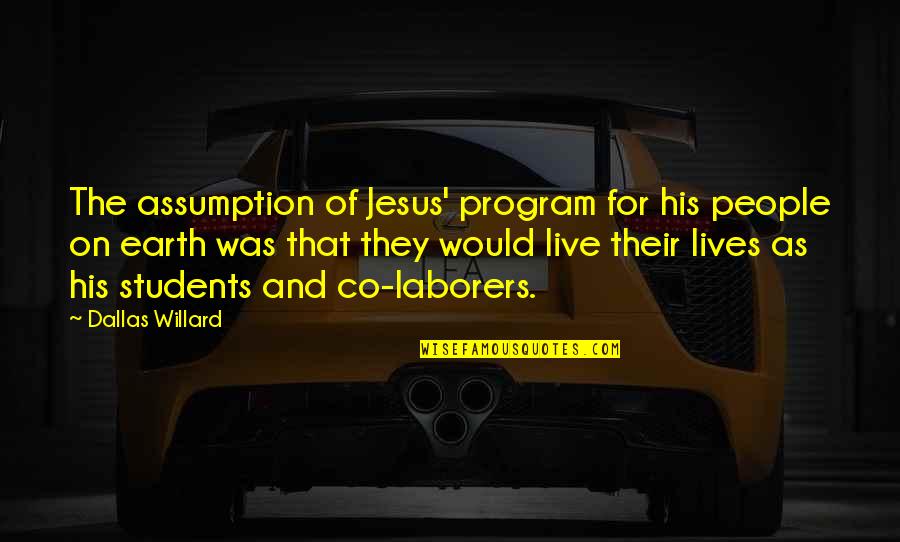 Laborers Quotes By Dallas Willard: The assumption of Jesus' program for his people