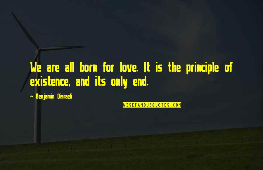 Labores Culturales Quotes By Benjamin Disraeli: We are all born for love. It is Labores Culturales Quotes By Benjamin Disraeli: We are all born for love. It is