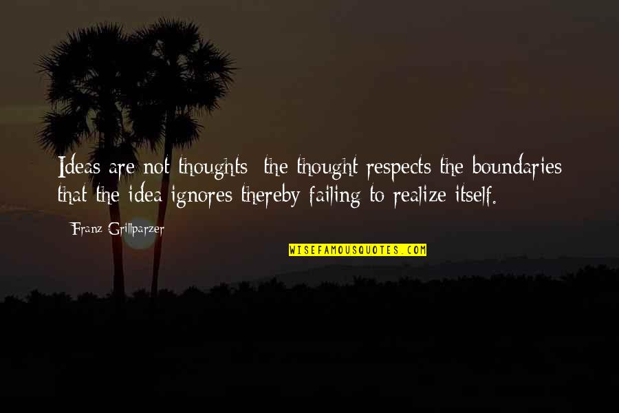 Labores Culturales Quotes By Franz Grillparzer: Ideas are not thoughts; the thought respects the Labores Culturales Quotes By Franz Grillparzer: Ideas are not thoughts; the thought respects the