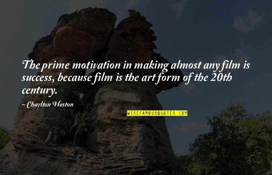 Laboring Down Quotes By Charlton Heston: The prime motivation in making almost any film