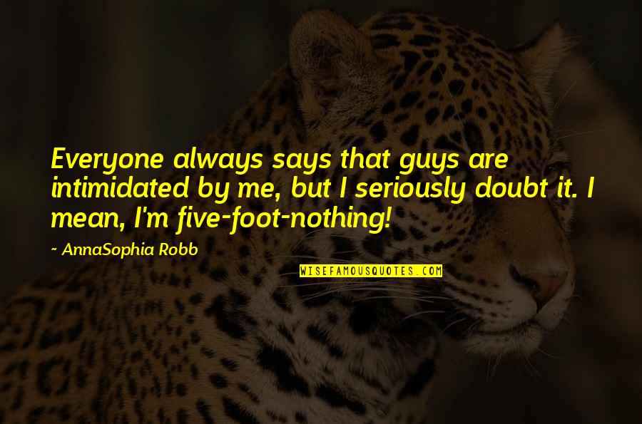 Laboriosidad Concepto Quotes By AnnaSophia Robb: Everyone always says that guys are intimidated by Laboriosidad Concepto Quotes By AnnaSophia Robb: Everyone always says that guys are intimidated by