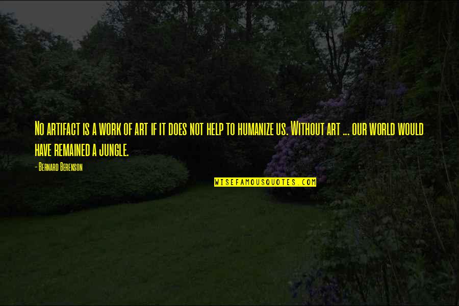Laboriosidad Que Quotes By Bernard Berenson: No artifact is a work of art if