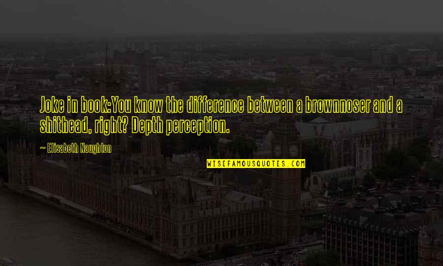 Laborioso En Quotes By Elisabeth Naughton: Joke in book:You know the difference between a Laborioso En Quotes By Elisabeth Naughton: Joke in book:You know the difference between a